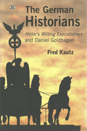 The German Historians: Hitler's Willing Executioners and Daniel Goldhagen