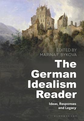 The German Idealism Reader: Ideas, Responses, and Legacy - Bykova, Marina F. (Editor)