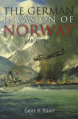 The German Invasion of Norway: April 1940 - Haarr, Geirr H