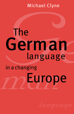 The German Language in a Changing Europe - Clyne, Michael