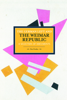 The German Left and the Weimar Republic: A Selection of Documents - Fowkes, Ben (Translated by)