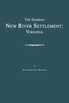 The German New River Settlement: Virginia - Heavener, Ulysses S a