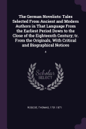 The German Novelists: Tales Selected From Ancient and Modern Authors in That Language From the Earliest Period Down to the Close of the Eighteenth Century; tr. From the Originals, With Critical and Biographical Notices: 4