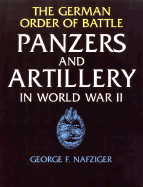 The German Order of Battle: Panzers and Artillery in World War II - Nafziger, George F