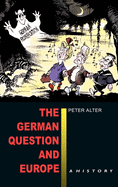 The German Question & Europe: A History