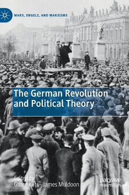 The German Revolution and Political Theory - Kets, Gaard (Editor), and Muldoon, James (Editor)