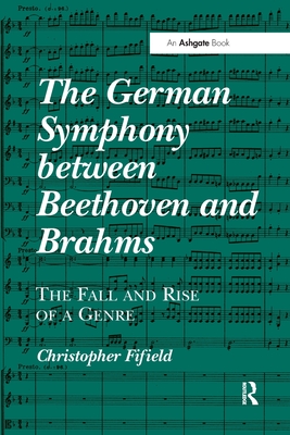 The German Symphony between Beethoven and Brahms: The Fall and Rise of a Genre - Fifield, Christopher