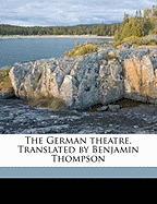 The German Theatre. Translated by Benjamin Thompson Volume 5