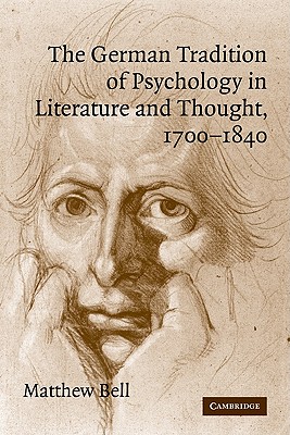 The German Tradition of Psychology in Literature and Thought, 1700-1840 - Bell, Matthew