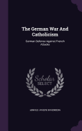 The German War And Catholicism: German Defense Against French Attacks