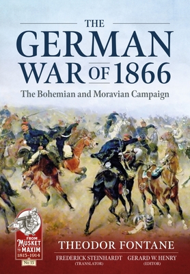 The German War of 1866 - Fontane, Theodore, and Henry, Gerard W (Editor), and Stein Hardt, Frederick