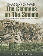 The Germans on the Somme, 1914-1918: Rare Photographs from Wartime Archives