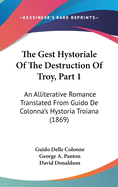 The Gest Hystoriale Of The Destruction Of Troy, Part 1: An Alliterative Romance Translated From Guido De Colonna's Hystoria Troiana (1869)