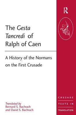 The Gesta Tancredi of Ralph of Caen: A History of the Normans on the First Crusade - Bachrach, Bernard S., and Bachrach, David S.