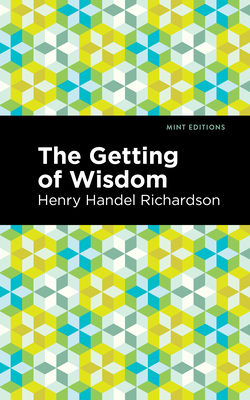 The Getting of Wisdom - Richardson, Henry Handel, and Editions, Mint (Contributions by)