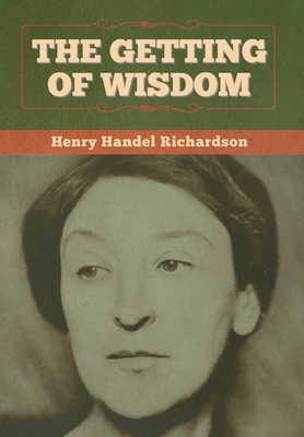 The Getting of Wisdom - Richardson, Henry Handel