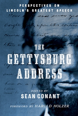 The Gettysburg Address: Perspectives on Lincoln's Greatest Speech - Conant, Sean (Editor)