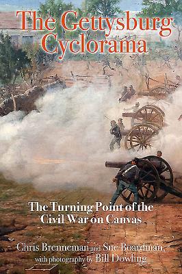 The Gettysburg Cyclorama: The Turning Point of the Civil War on Canvas - Boardman, Sue, and Brenneman, Chris, and Dowling, Bill