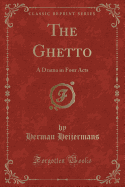 The Ghetto: A Drama in Four Acts (Classic Reprint)