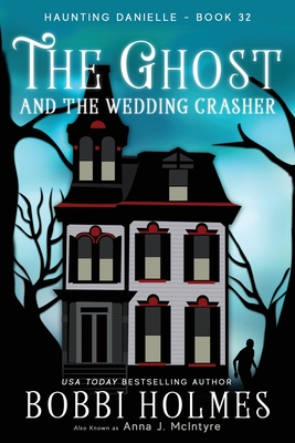 The Ghost and the Wedding Crasher - Holmes, Bobbi, and McIntyre, Anna J