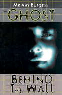 The Ghost Behind the Wall - Burgess, Melvin