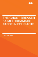 The Ghost Breaker: A Melodramatic Farce in Four Acts