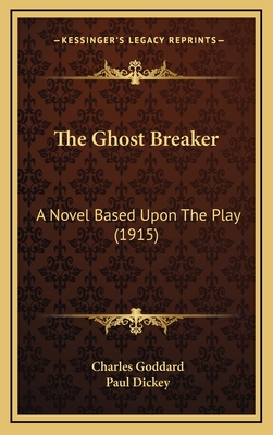 The Ghost Breaker: A Novel Based Upon the Play (1915) - Goddard, Charles, and Dickey, Paul