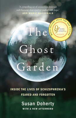 The Ghost Garden: Inside the Lives of Schizophrenia's Feared and Forgotten - Doherty, Susan