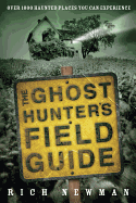 The Ghost Hunter's Field Guide: Over 1000 Haunted Places You Can Experience