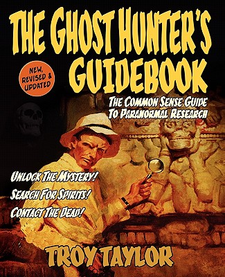 The Ghost Hunter's Guidebook: The Essential Guide to Investigating Reports of Ghosts & Hauntings - Taylor, Troy