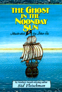 The Ghost in the Noonday Sun - Fleischman, Sid