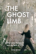 The Ghost Limb: Alternative Protestants and the Spirit of 1798