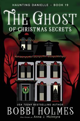 The Ghost of Christmas Secrets - McIntyre, Anna J, and Holmes, Bobbi