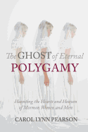 The Ghost of Eternal Polygamy: Haunting the Hearts and Heaven of Mormon Women and Men