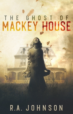 The Ghost of Mackey House - Johnson, R a, and Buckley, Lance (Cover design by)