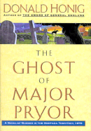 The Ghost of Major Pryor: A Novel of Murder in the Montana Territory, 1870 - Honig, Donald