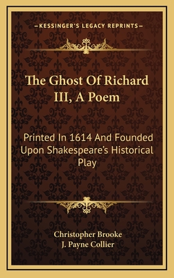 The Ghost of Richard III, a Poem: Printed in 1614 and Founded Upon Shakespeare's Historical Play - Brooke, Christopher, and Collier, J Payne (Introduction by)