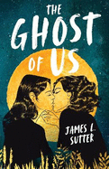 The Ghost of Us: A swoony sapphic YA romance