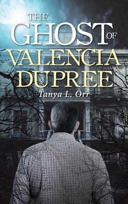 The Ghost of Valencia Dupree - Orr, Tanya L