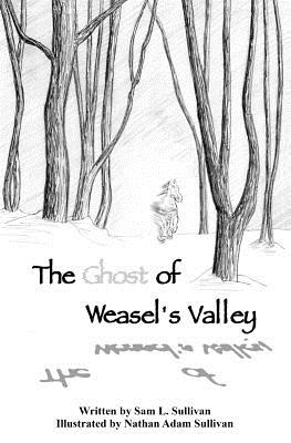 The Ghost of Weasel's Valley - Sullivan, Sam L