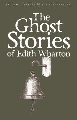 The Ghost Stories of Edith Wharton - Wharton, Edith, and Davies, David Stuart (Series edited by)