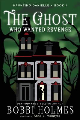 The Ghost Who Wanted Revenge - Holmes, Bobbi, and McIntyre, Anna J