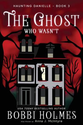 The Ghost Who Wasn't - Holmes, Bobbi, and McIntyre, Anna J