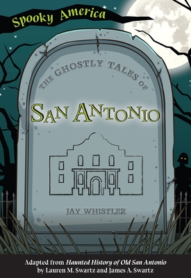 The Ghostly Tales of San Antonio - Whistler, Jay