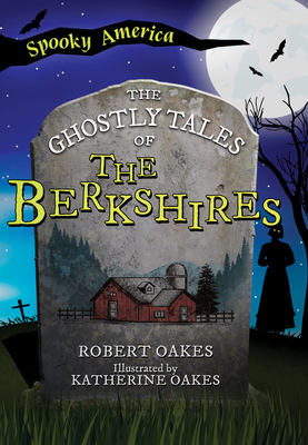 The Ghostly Tales of the Berkshires - Oakes, Robert