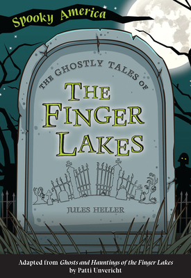 The Ghostly Tales of the Finger Lakes - Heller, Jules