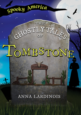 The Ghostly Tales of Tombstone - Lardinois, Anna