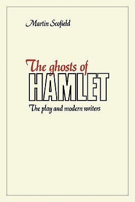The Ghosts of Hamlet: The Play and Modern Writers - Scofield, Martin