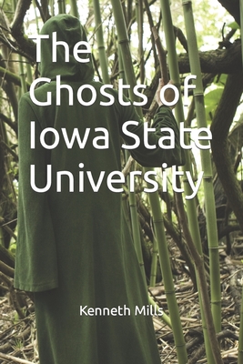 The Ghosts of Iowa State University - Mills, Kenneth