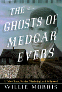 The Ghosts of Medgar Evers: A Tale of Race, Murder, Mississippi, and Hollywood